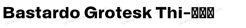 Bastardo Grotesk Thi字体转换 Bastardo Grotesk Thi字体转换